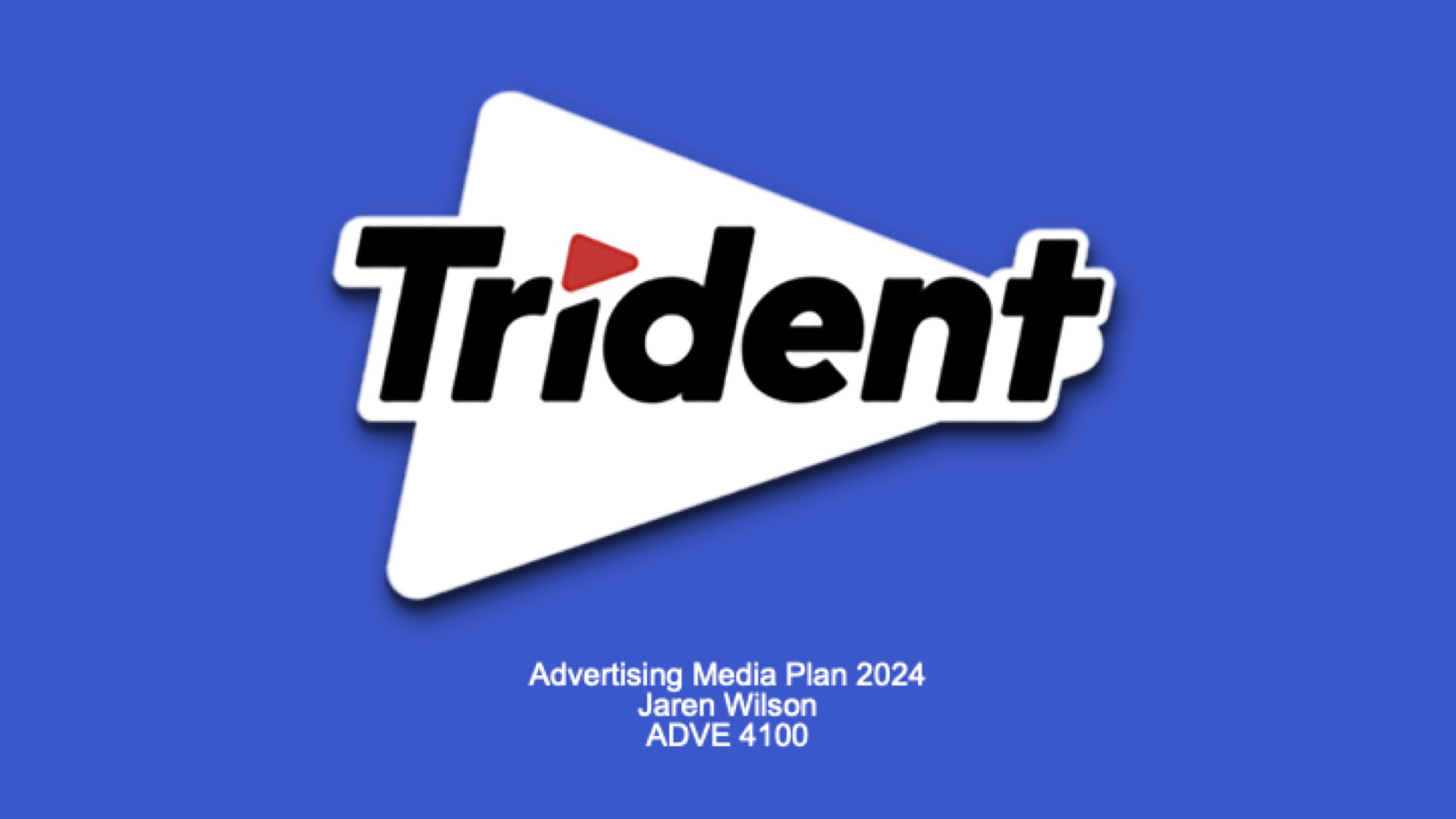 Trident. Advertising Media Plan 2024, Jaren Wilson, ADVE 4100.